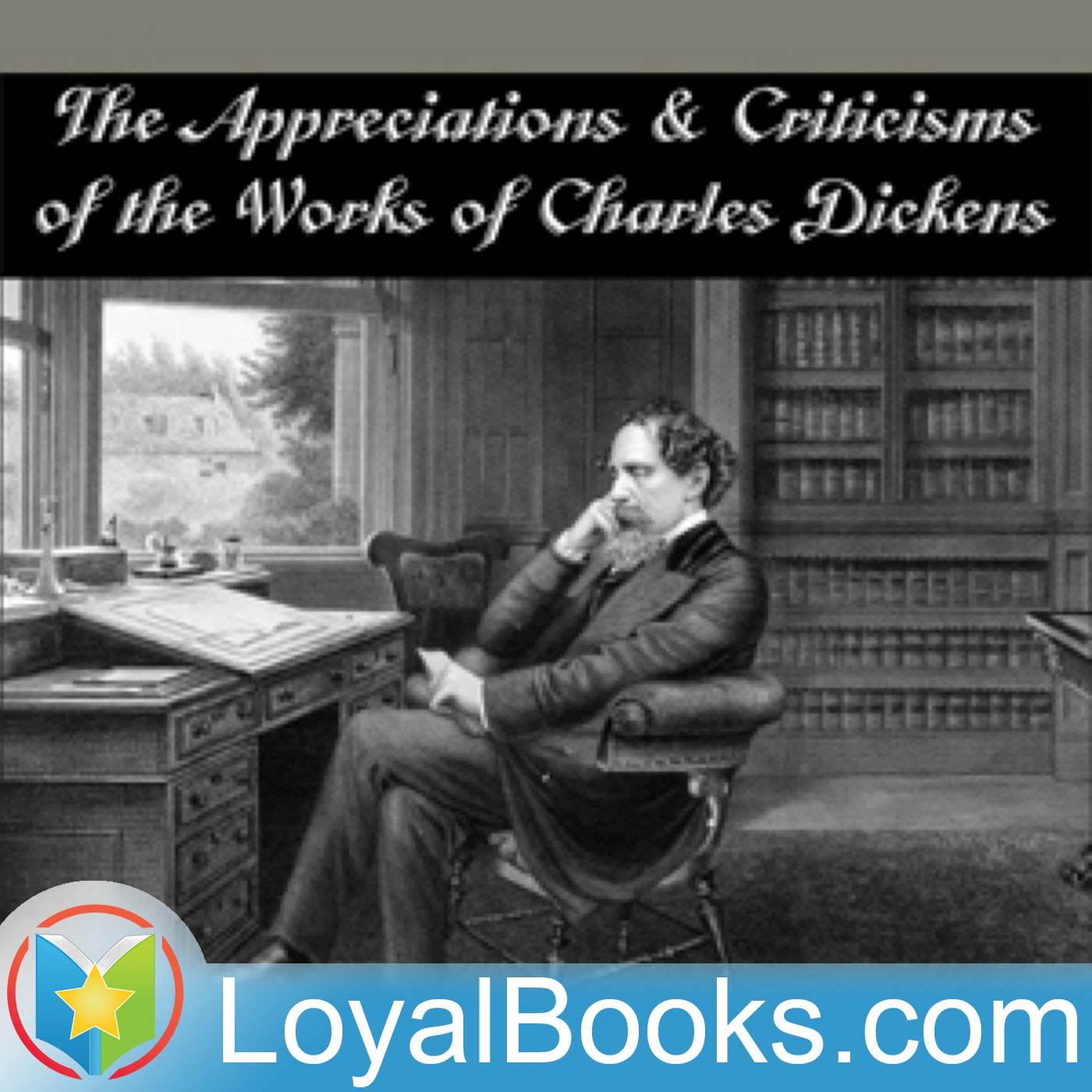 The Appreciations and Criticisms of the Works of Charles Dickens by G. K. Chesterton