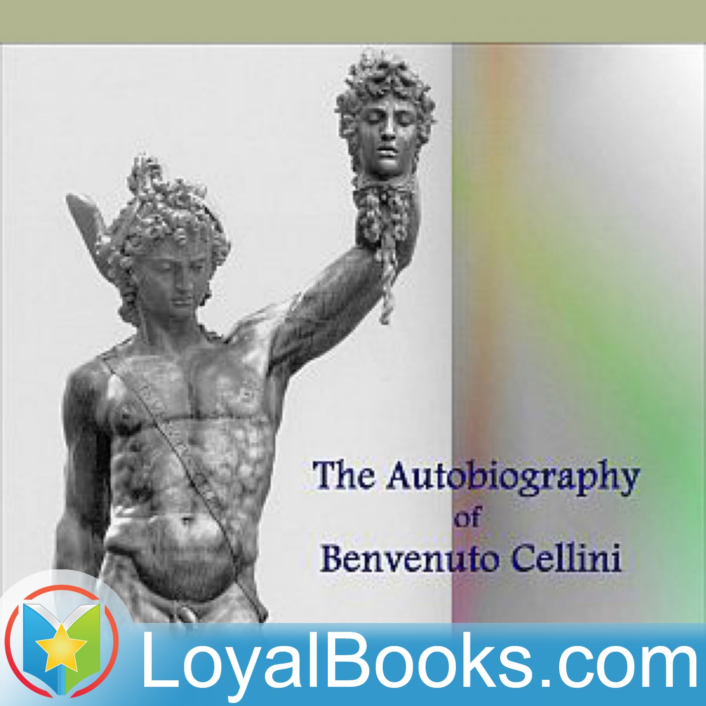 The Autobiography of Benvenuto Cellini by Benvenuto Cellini