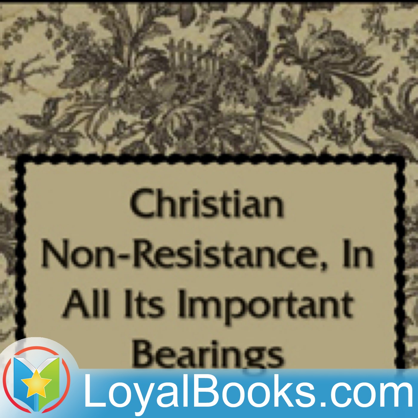 Christian Non-Resistance, In All Its Important Bearings by Adin Ballou