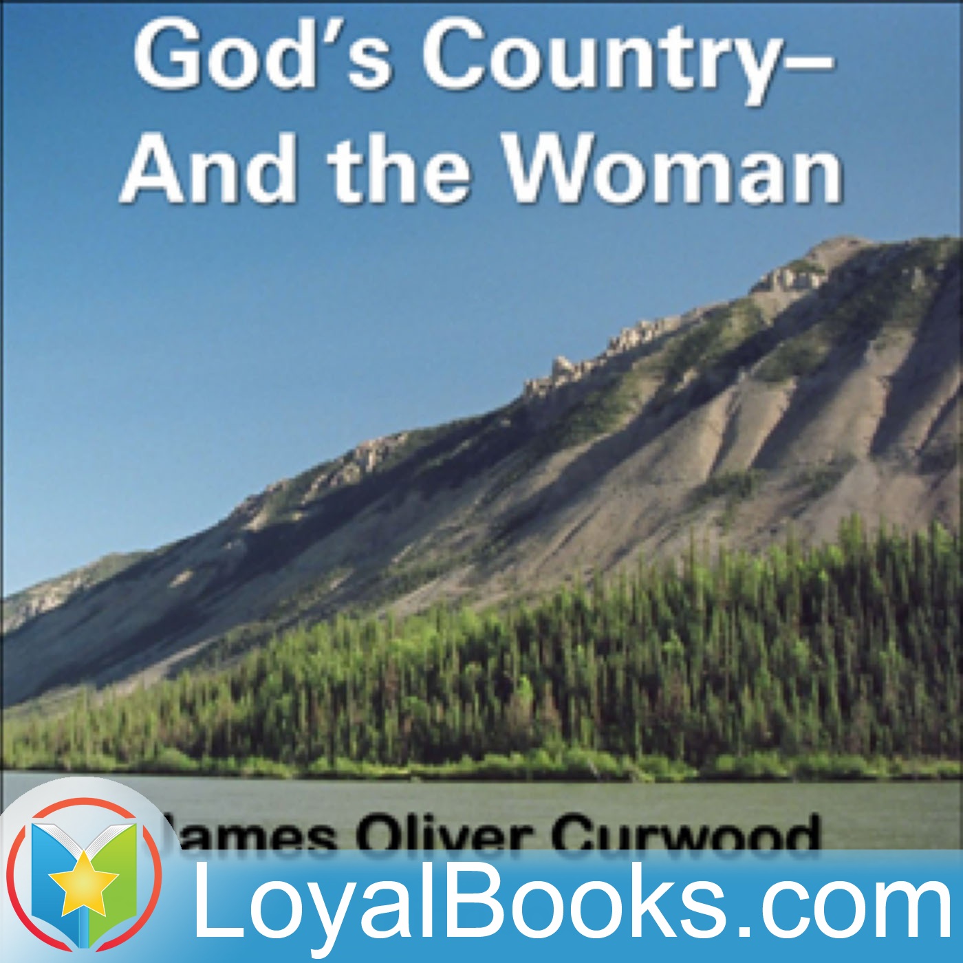 God's Country—And the Woman by James Oliver Curwood