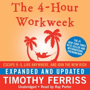 The 4-Hour Workweek: Escape 9-5, Live Anywhere, and Join the New Rich (Expanded and Updated) by Timothy Ferriss